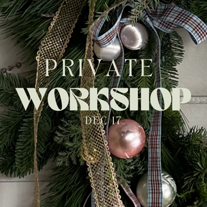Private Wreath Making Workshop: Sun Dec 17 (4-6:30pm) - up to 8 persons